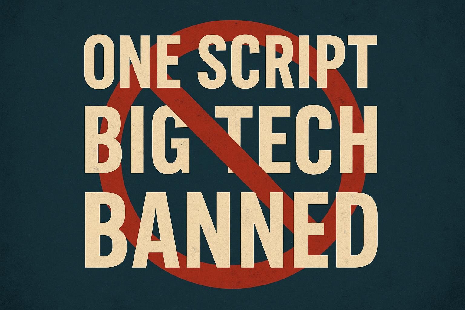 One Script Big Tech Banned